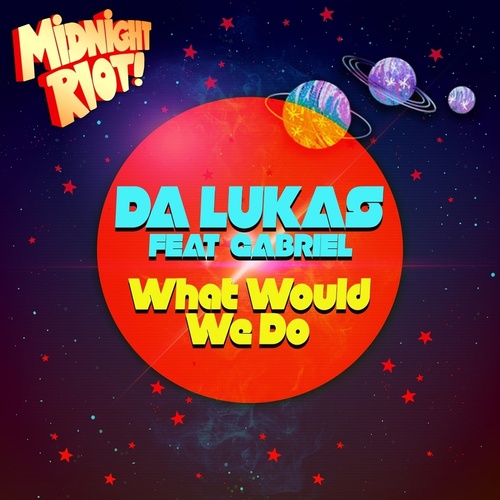 Da Lukas - What Would We Do (feat. Gabriel) [MIDRIOTD301]